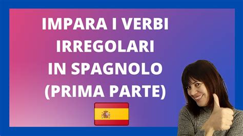 Impara I Verbi Irregolari In Spagnolo Prima Parte Con Esercizi