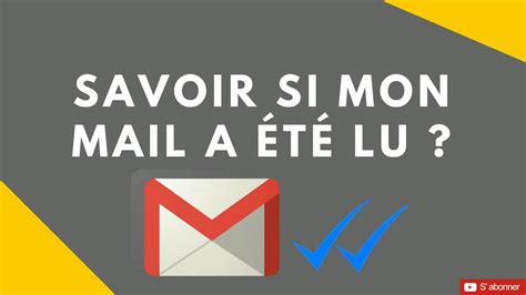 Comment savoir si mon mail a été lu Méthode Chrome Gmail YouTube