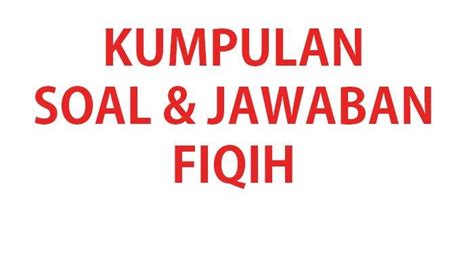 40 SOAL FIQIH Kelas 12 Ulangan Ujian Semester 1 Lengkap Kunci Jawaban