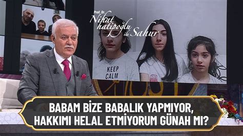 Babama hakkımı helal etmiyorum günahı nedir Nihat Hatipoğlu ile