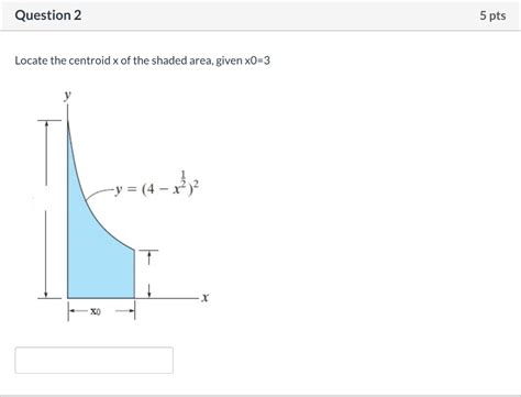 Solved Question Pts Locate The Centroid X Of The Shaded Chegg