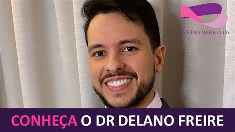 Conhe A O Dr Delano Freire Centro M Dico Liv Youtube