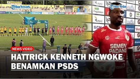 Hattrick Kenneth Ngwoke Benamkan Psds Traktor Kuning Kalah Dari