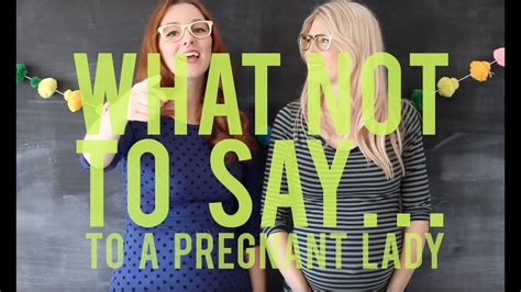 What Not To Say To A Pregnant Woman Youtube