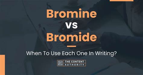 Bromine Vs Bromide When To Use Each One In Writing