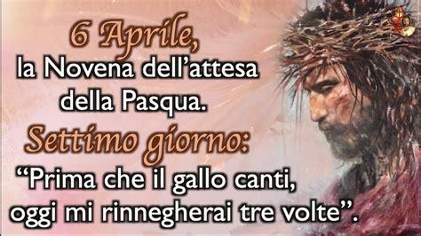 6 Aprile La Novena Dellattesa Della Pasqua Settimo Giorno Prima Che