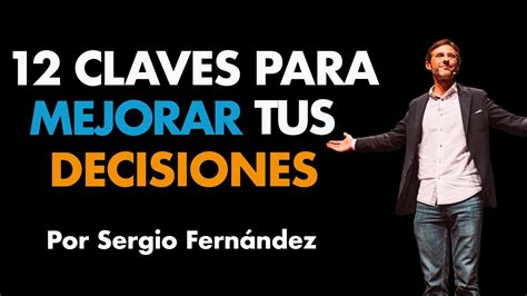 12 Claves Para Tomar Mejores Decisiones Y Emprender⎮sergio Fernández