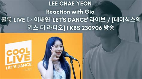 Lee Chae Yeon Iz One Reaction With Gio Live Let S Dance