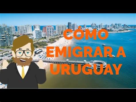 C Mo Emigrar A Uruguay Todo Lo Que Tienes Que Saber Youtube