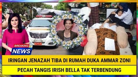 INNALILLAHI IRINGAN JENAZAH TIBA DI RUMAH DUKA AMMAR ZONI PECAH