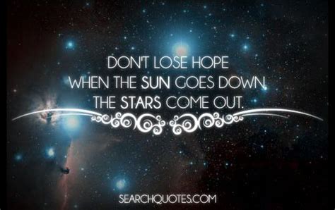 Don T Lose Hope When The Sun Goes Down The Stars Come Out No Matter