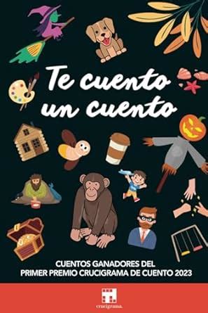 Te Cuento Un Cuento Cuentos Ganadores Del Primer Premio Crucigrama De