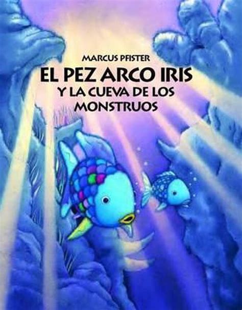 El Pez Arco Iris Y La Cueva De Los Monstruos Marcus Pfister