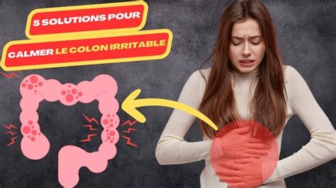 Solutions Pour Calmer Le Colon Irritable Syndrome Du Colon