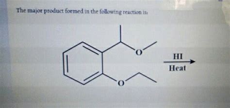 The Major Product Formed In The Following Reaction Is Hi Heat