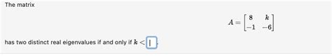 Solved The Matrix A 8−1k−6 Has Two Distinct Real