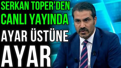 SERKAN TOPER DEN CANLI YAYINDA AYAR ÜSTÜNE AYAR YouTube