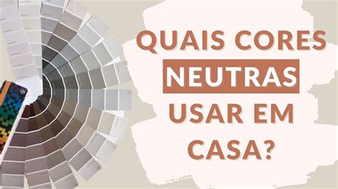 Quais Cores Neutras Usar Em Casa E Como Escolher Youtube