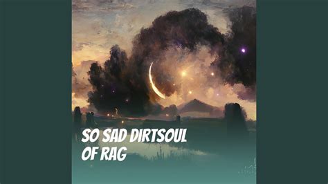 So Sad Dirtsoul Of Rag YouTube