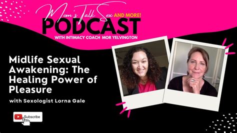 Midlife Sexual Awakening The Healing Power Of Pleasure With Sexologist Lorna Gale Youtube