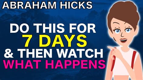 Do This For 7 Days And Everything You Want Will Manifest Abraham Hicks