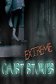 Watch Extreme Ghost Stories Streaming Online Yidio