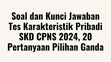 Soal Dan Kunci Jawaban Tes Karakteristik Pribadi Skd Cpns