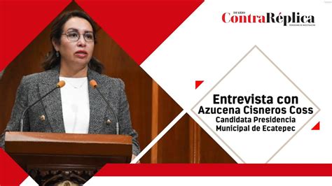 Entrevista Con Azucena Cisneros Coss Candidata A La Presidencia