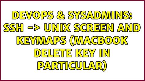 Devops Sysadmins Ssh Unix Screen And Keymaps Macbook Delete Key