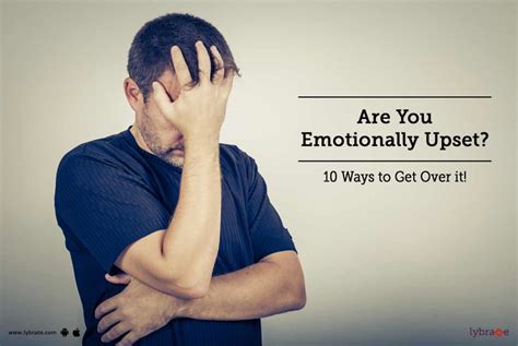 Are You Emotionally Upset Ways To Get Over It By Dr Archana