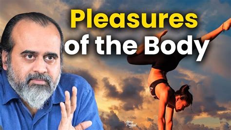 Pleasures Of Consciousness Vs Pleasures Of The Body Acharya Prashant