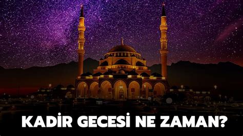 Kadir Gecesi Hangi G N Idrak Edilecek Kadir Gecesi Ne Zaman