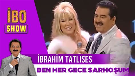 Ben Her Gece Sarho Um Brahim Tatl Ses Seda Sayan Bo Show Youtube