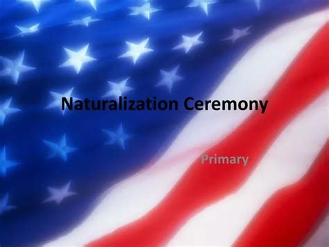 PPT - Naturalization Ceremony PowerPoint Presentation, free download ...