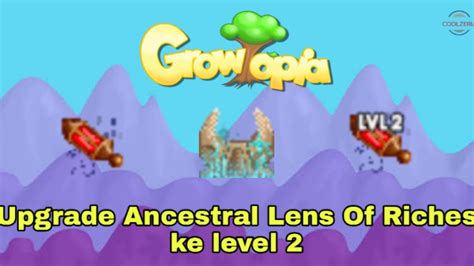 Cara Mengupgrade Ancestral Lens Of Riches Ke Level 2 Growtopia