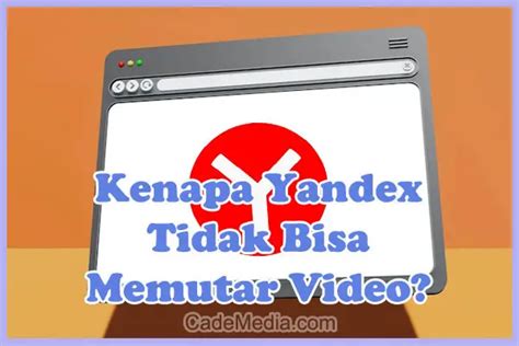 Kenapa Yandex Tidak Bisa Memutar Video Inilah Penyebab Dan Cara