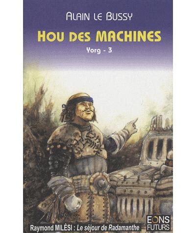 Yorg Tome Hou Des Machines Alain Le Bussy Broch Achat