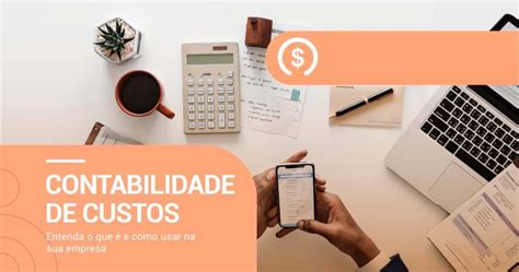 Contabilidade De Custos Como Usar Na Sua Empresa Saiba Tudo