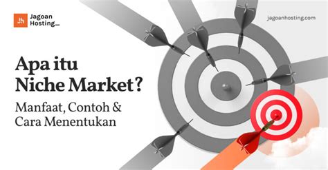 Apa Itu Niche Market Manfaat Contoh And Cara Menentukan