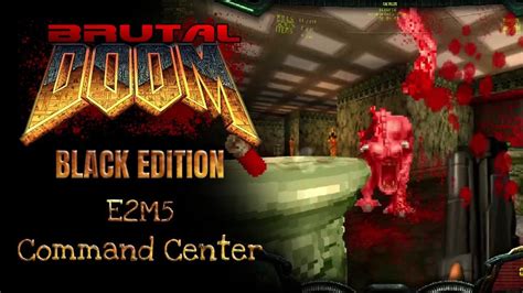 E M Command Center Brutal Doom Black Edition Mods Gameplay Youtube