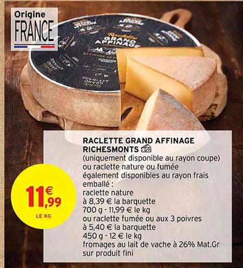 Promo Raclette Grand Affinage Richesmonts chez Intermarché Contact