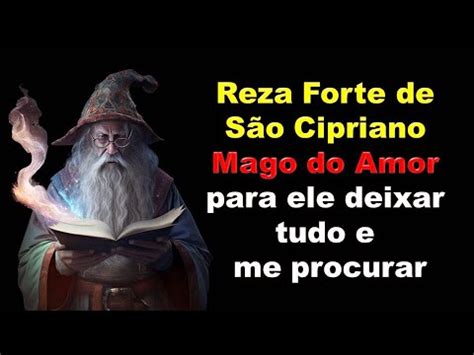 Reza Forte de São Cipriano Mago do Amor para ele deixar tudo e me