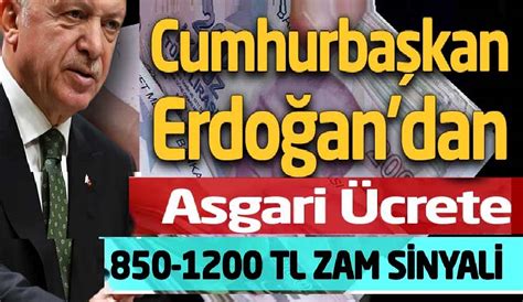 Erdoğan ın asgari ücrete zam açıklaması ile 850 1200 TL arası zam