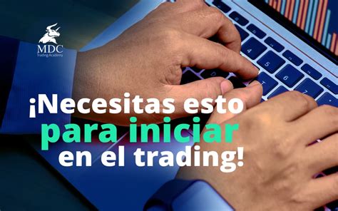 C Mo Empezar En El Trading Pasos Para Iniciar Mdc Trading Academy