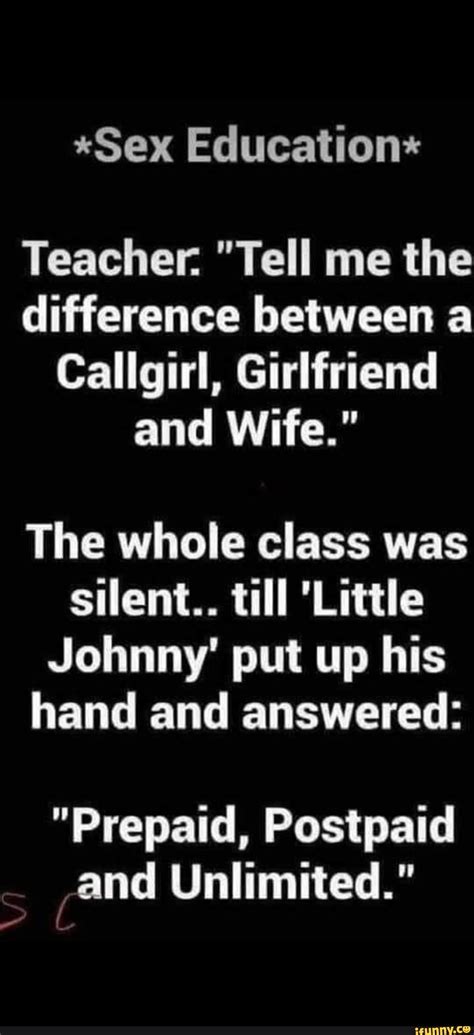 Sex Education Teacher Tell Me The Difference Between A Callgirl Girlfriend And Wife The