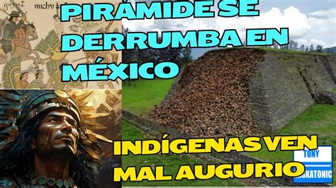 INDÍGENAS VEN MAL PRESAGIO EN EL DERRUMBE DE UNA PIRÁMIDE EN MÉXICO