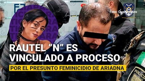 Rautel “n” Es Vinculado A Proceso Por El Presunto Feminicidio De