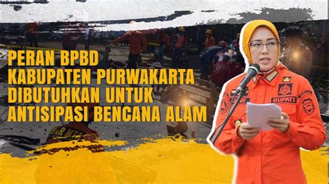 Video Peran Bpbd Purwakarta Dibutuhkan Dalam Antisipasi Bencana Alam