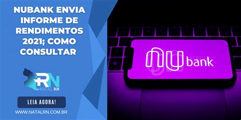 Nubank Envia Informe De Rendimentos 2021 Como Consultar Natal Rn