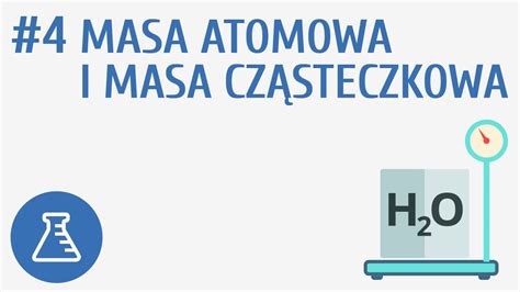 Masa Atomowa I Masa Cz Steczkowa Reakcje Chemiczne Youtube